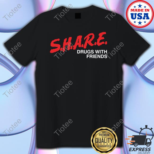 Shirts That Go Hard SHARE Drugs With Friends Long Sleeve T Shirt