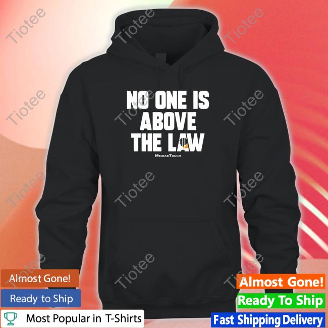 Meidastouch Merch No One Is Above The Law Sweatshirt Trump