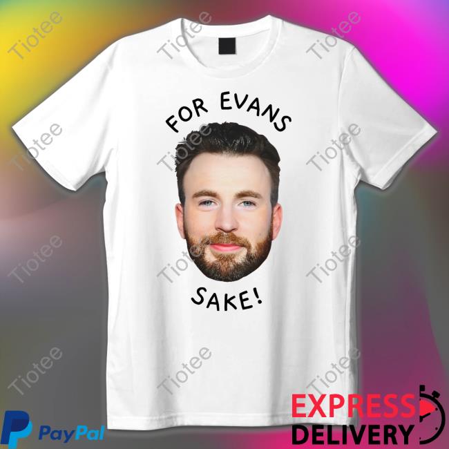 For Evan's Sake Shirt, T Shirt, Hoodie, Sweater, Long Sleeve T-Shirt And Tank Top