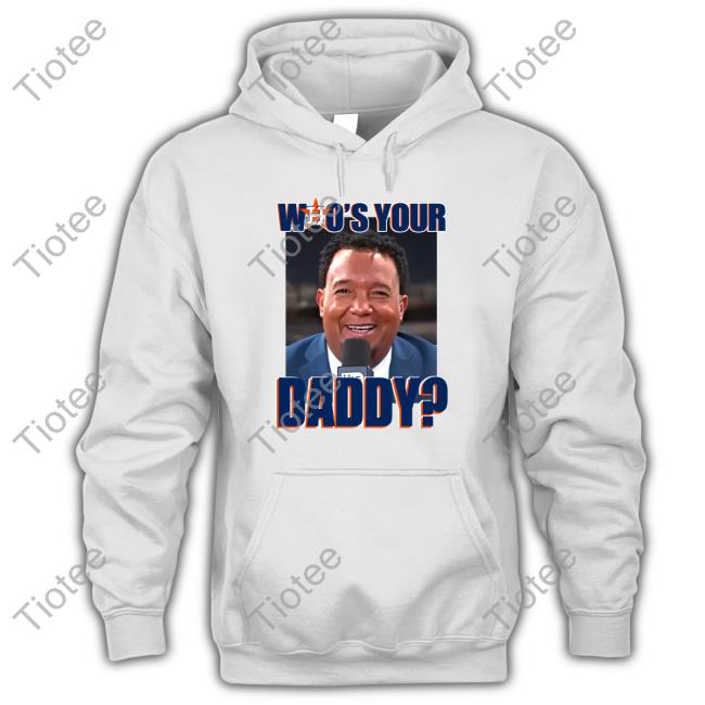Astros Who Your Daddy T Shirt