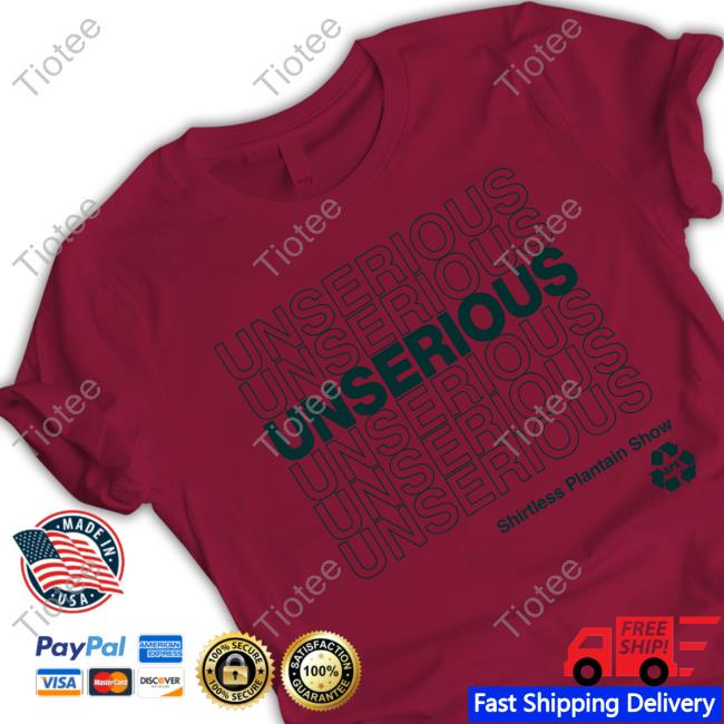 Shirtless Plantain Show Unserious 2.0 Tee Shirt