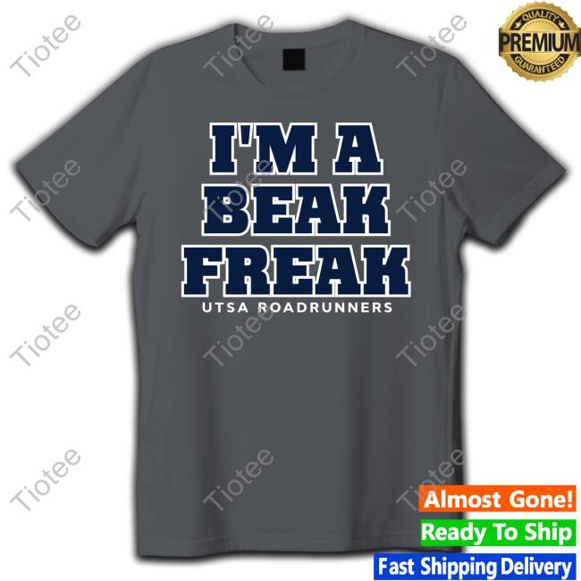 I'm A Beak Freak Tee Utsa Roadrunners Football Utsa Roadrunners Football Sickos Committee I'm A Beak Freak T Shirt