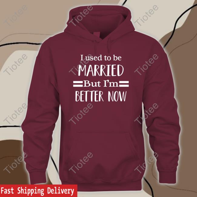 I Used To Be Married But I'm Better Now Hoodie Black