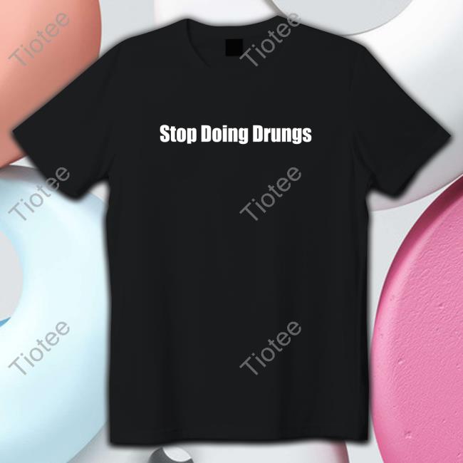 Stop Doing Drugs Shirts
