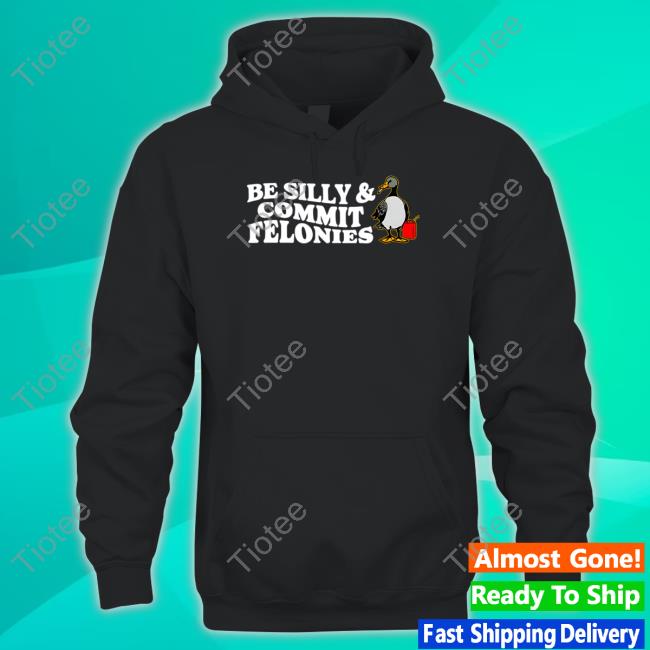 Shitheadsteve Be Silly, Commit Felonies New Shirt