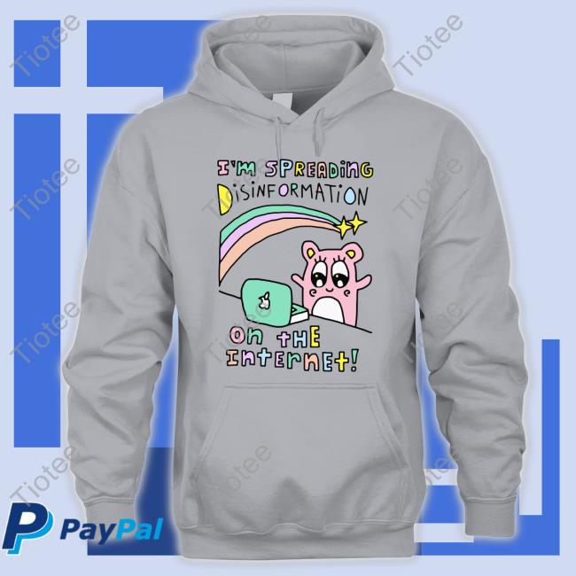I'm Spreading Disinformation On The Internet Hoodie