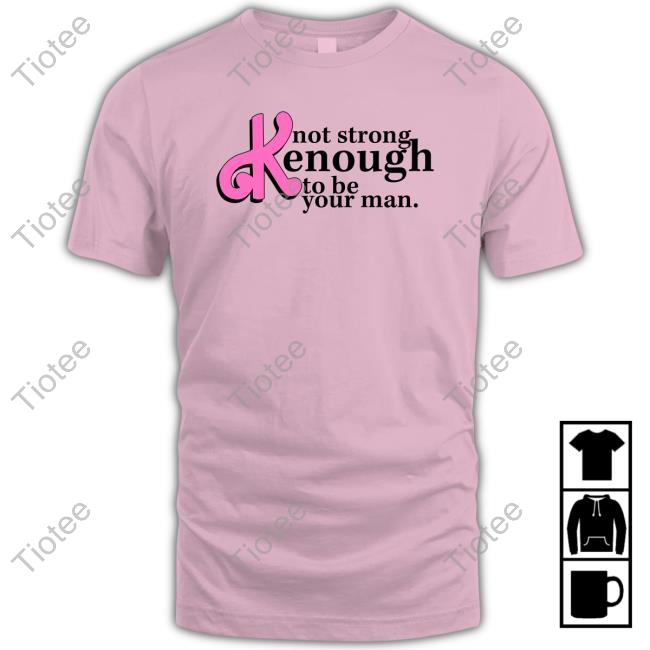 Official Not Strong Kenough To Be Your Man Tee