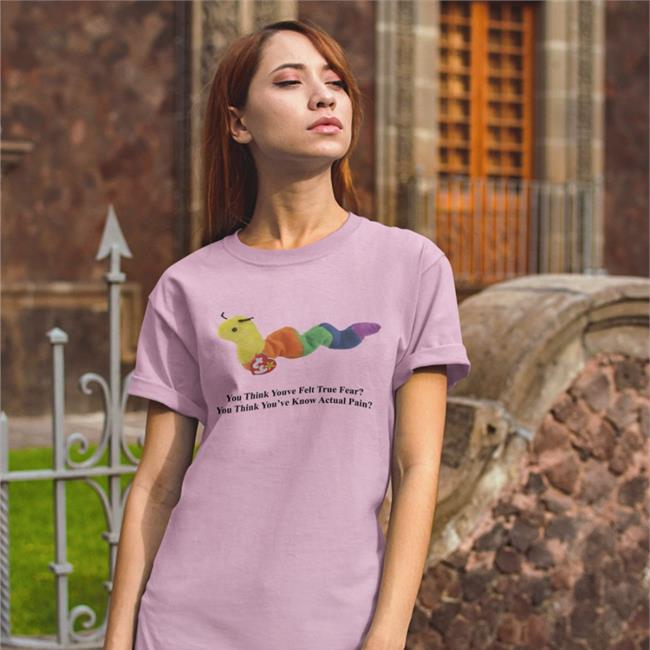 You Think You've Felt True Fear You Think You've Known Actual Pain Tee Shirts With Threatening Auras