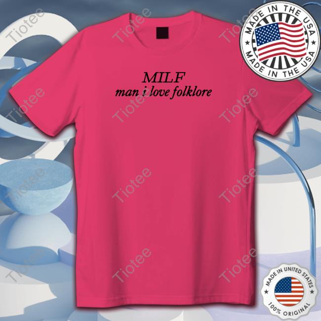 Milf Man I Love Folklore Shirt White