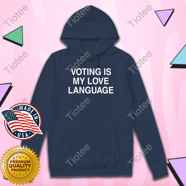 Voting Is My Love Language Shirts