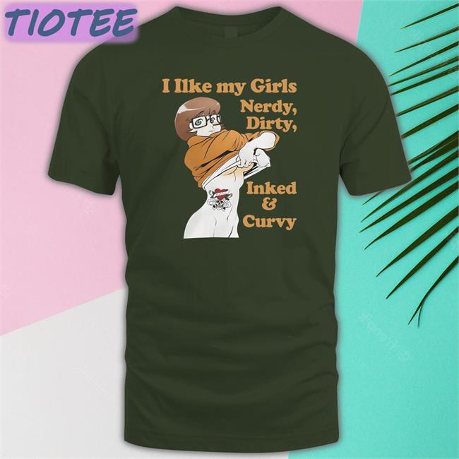 I Like My Girls Nerdy Dirty Inked And Curvy Tee