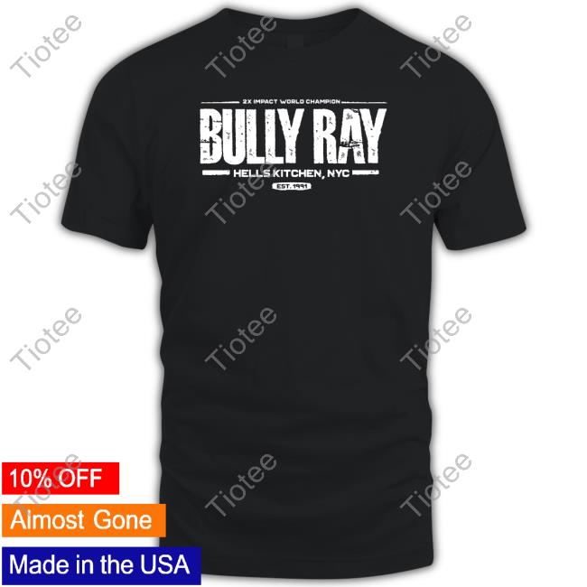 Official 2X Impact World Champion Bully Ray Hells Kitchen Nyc Est 1991 Shirts