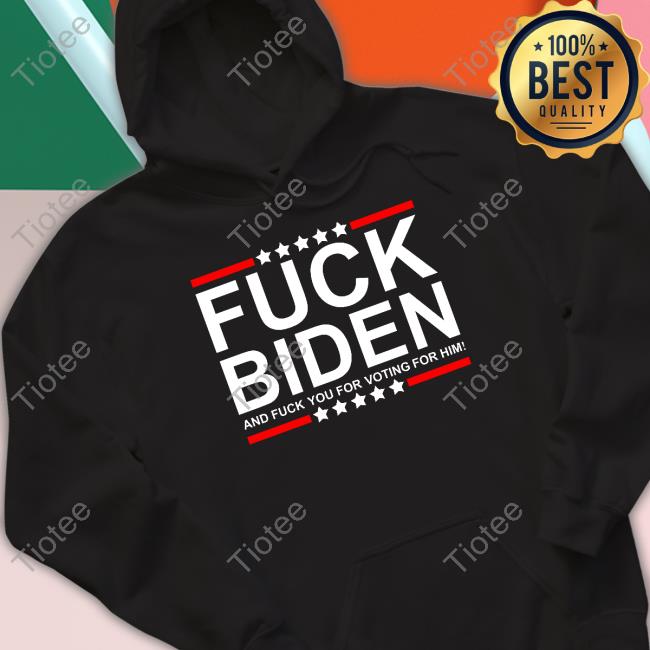Fuck Biden And Fuck You For Voting For Him Long Sleeve Tee