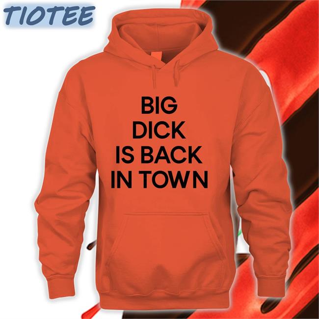 Big Dick Is Back In Town Sweatshirt