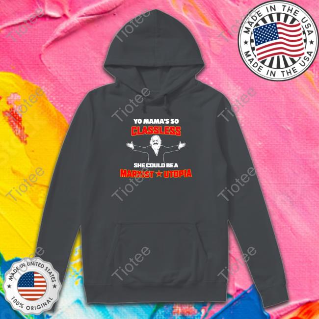 Yo Mama's Classless She Could Be A Marxist Utopia Hoodie