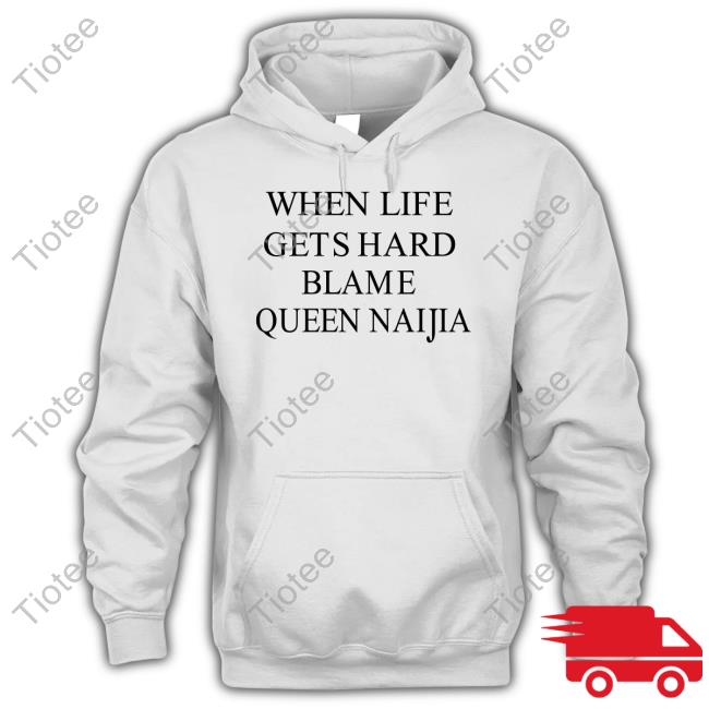 Nateclipsp When Life Gets Hard Blame Queen Naijia Long Sleeve T Shirt
