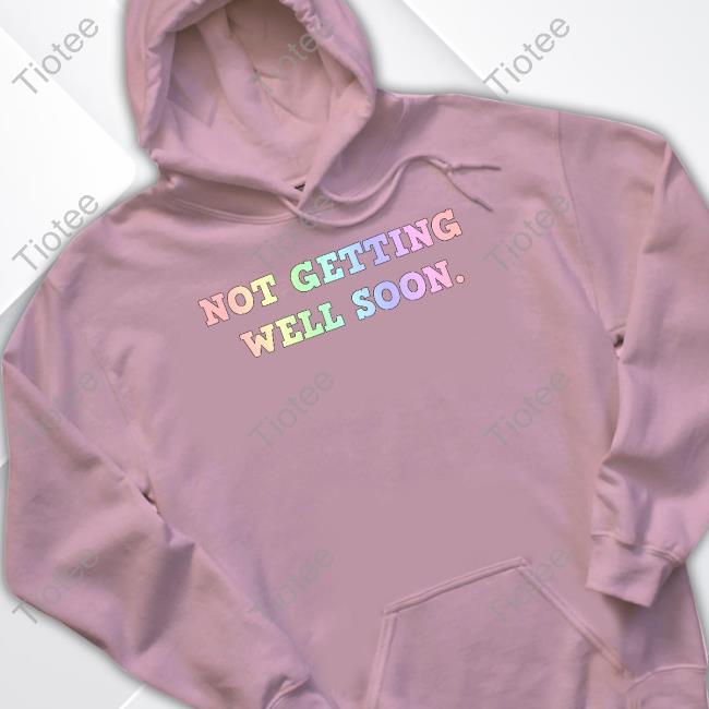 Weareprintsocial Merch Not Getting Well Soon Hoodie