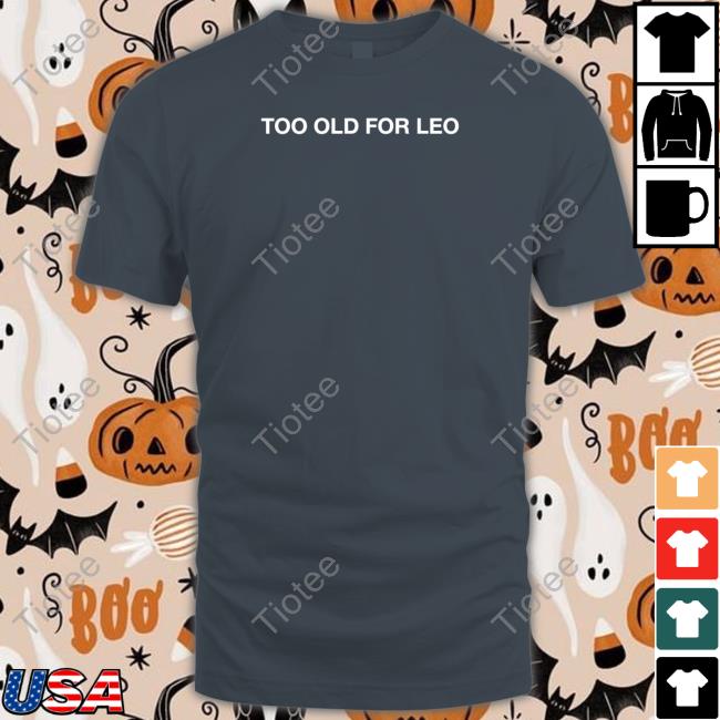 Shitheadsteve Too Old For Leo Sweatshirt