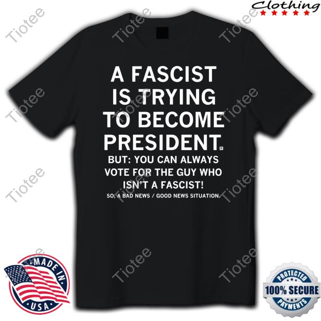 Raygunsite A Fascist Is Trying To Become President Shirt