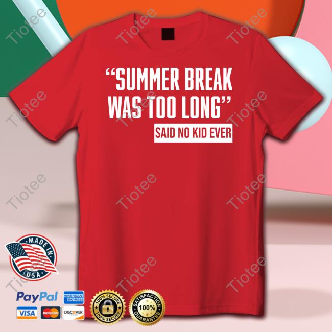 Summer Break Was Too Long Sad No Kid Ever Sweatshirt