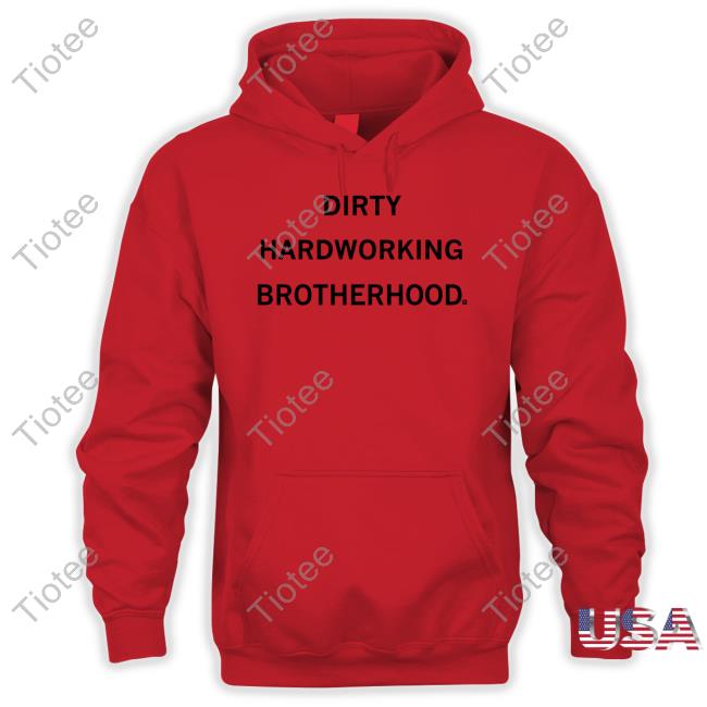 Dirty Hardworking Brotherhood Tee Shirt