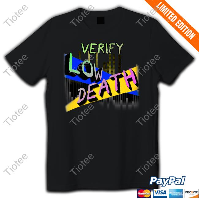 Official Verify Low Death T-Shirt