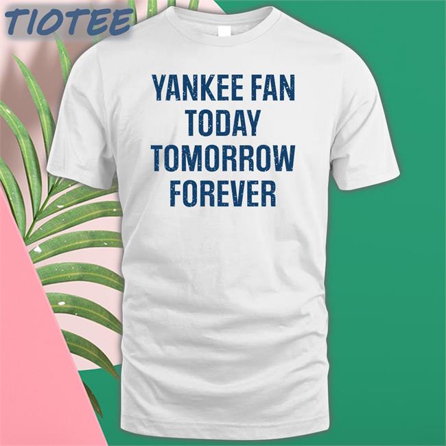 Yankee Fan Today Tomorrow Forever Hoodie White