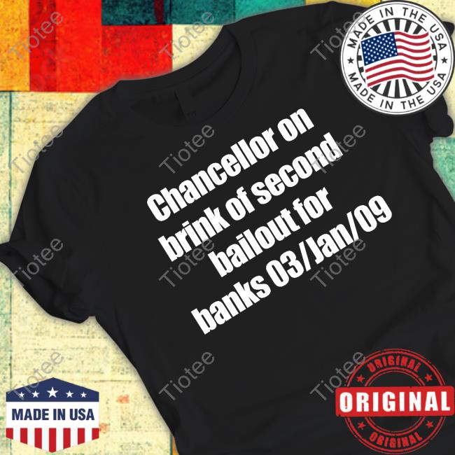 Chancellor On Brink Of Second Bailout For Banks 03/Jan/09 T-Shirt