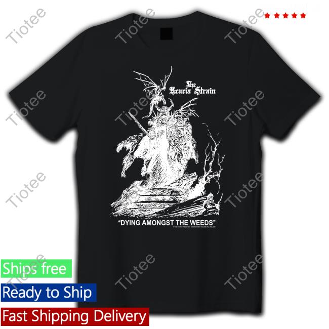 The Acacia Strain Merch Dying Amongst The Weeds New Shirt
