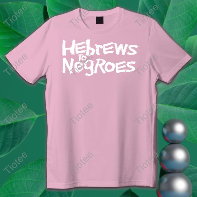 Hebrews To Negroes I Am Semitic Shirts