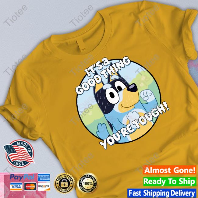 Official It's A Good Thing You're Tough Tee Shirt Shaibey Official It's A Good Thing You're Tough T Shirt Shaibey