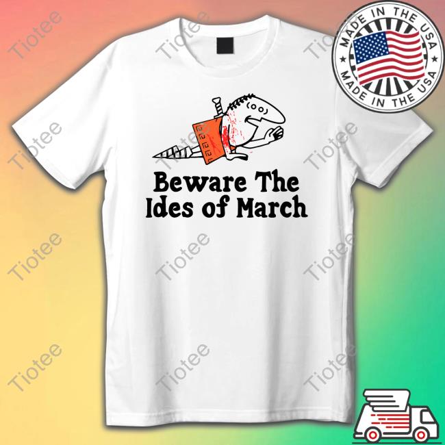 Shirts That Go Hard Beware The Ides Of March Hoodie Supersecretshirts Store