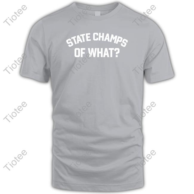 State Champs Of What T Shirt