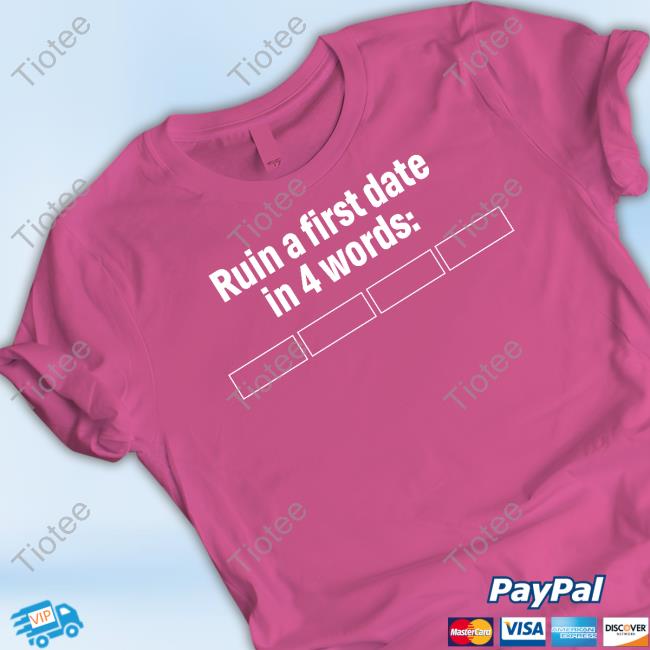 No Context Humans Ruin A First Date In 4 Words Shirts Ruin A First Date In 4 Words Hoodie