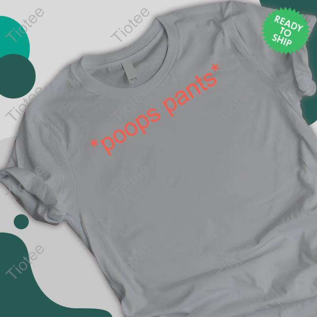 Shirts That Go Hard Poops Pants Shirts