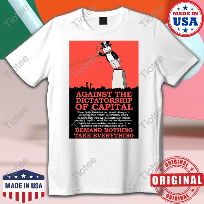 Against The Dictatorship Of Capital Shirts