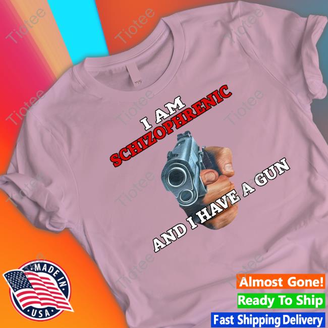 Rudy Junda I Am Schizophrenic And I Have A Gun New Shirt