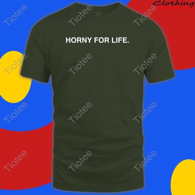 Obvious Shirts Shop Official Horny For Life Shirts