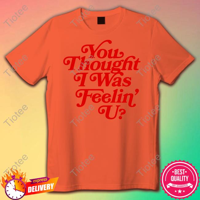 Munch You Thought I Was Feelin' U Tee Shirt Ice Spice