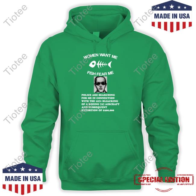 Shirtsthtgohard Women Want Me Fish Fear Me Police Are Searching For Me In Connection With The 1971 Hijacking Shirt Shirts That Go Hard