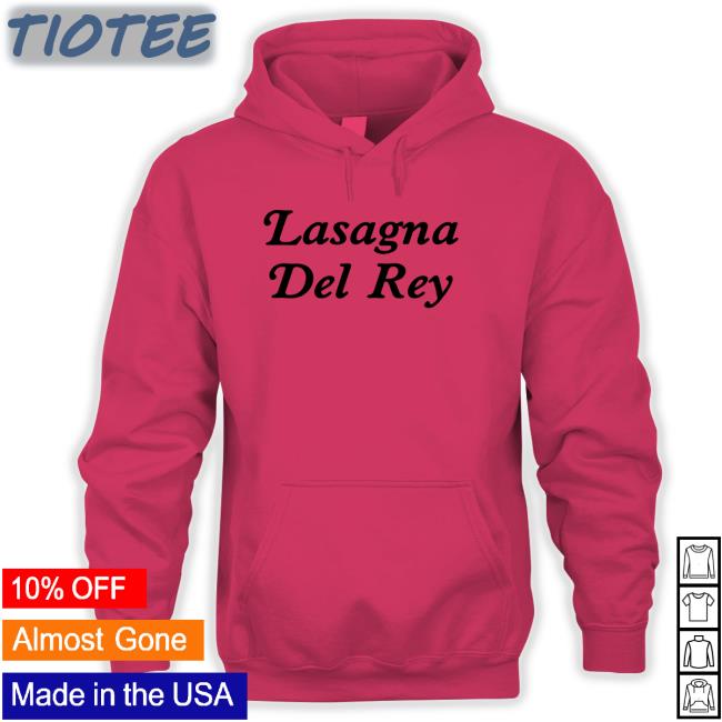 Lasagna Del Rey Tee Shirt Lasagna Del Rey Shirt