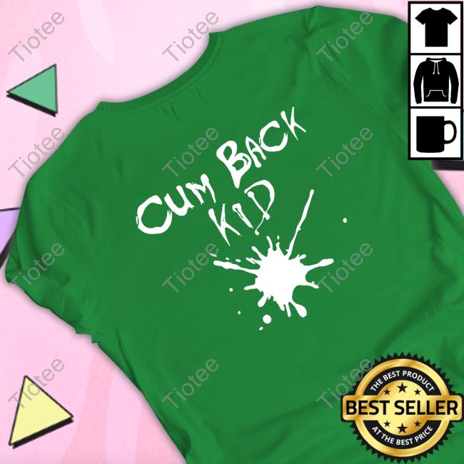 Cum Back Kid Shirt
