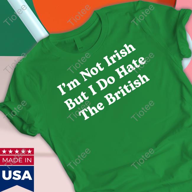 Shithead Steve Merch I'm Not Irish But I Do Hate The British T Shirt