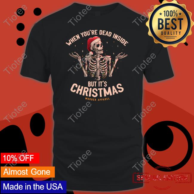 When You're Dead Inside But It's Christmas Shirt Murder Apparel