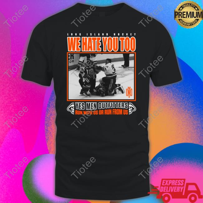 Yes Men Outfitters Merch Long Island Hockey We Hate You Too Long Sleeve